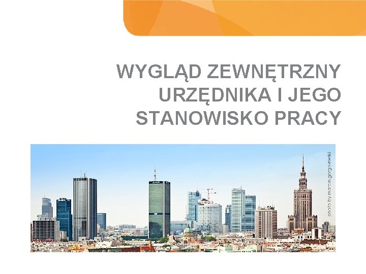 WYGLĄD ZEWNĘTRZNY URZĘDNIKA I JEGO STANOWISKO PRACY WYNIKI BADANIA 