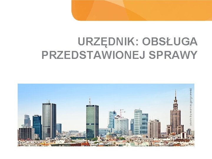 URZĘDNIK: OBSŁUGA PRZEDSTAWIONEJ SPRAWY WYNIKI BADANIA 