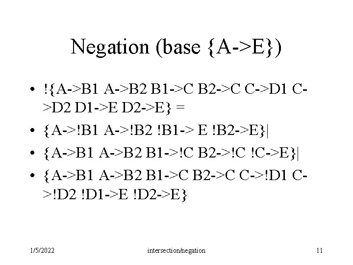 Negation (base {A->E}) • !{A->B 1 A->B 2 B 1 ->C B 2 ->C Negation (base {A->E}) • !{A->B 1 A->B 2 B 1 ->C B 2 ->C