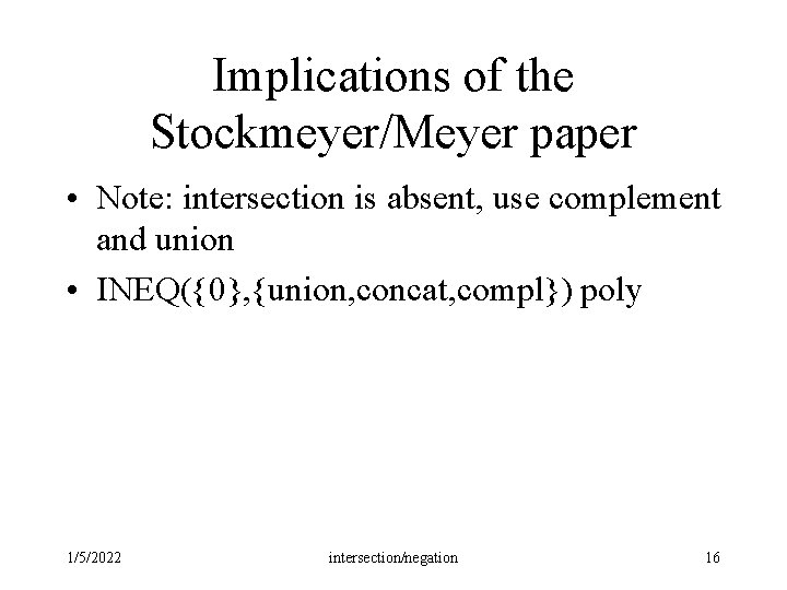 Implications of the Stockmeyer/Meyer paper • Note: intersection is absent, use complement and union Implications of the Stockmeyer/Meyer paper • Note: intersection is absent, use complement and union