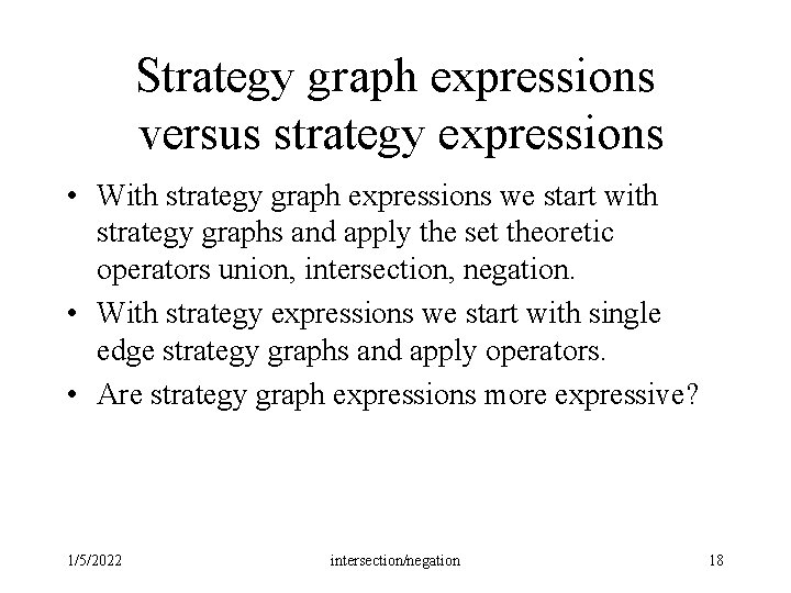 Strategy graph expressions versus strategy expressions • With strategy graph expressions we start with Strategy graph expressions versus strategy expressions • With strategy graph expressions we start with