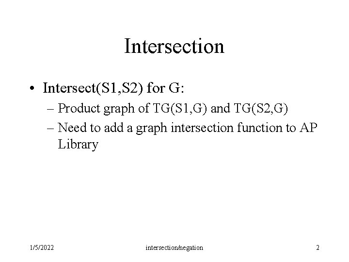 Intersection • Intersect(S 1, S 2) for G: – Product graph of TG(S 1, Intersection • Intersect(S 1, S 2) for G: – Product graph of TG(S 1,