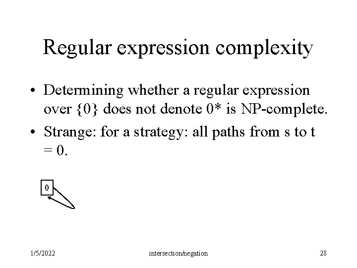 Regular expression complexity • Determining whether a regular expression over {0} does not denote Regular expression complexity • Determining whether a regular expression over {0} does not denote