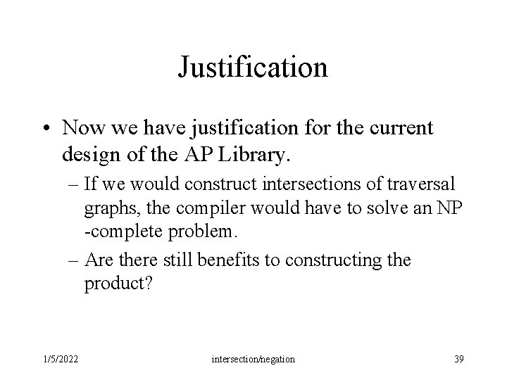 Justification • Now we have justification for the current design of the AP Library. Justification • Now we have justification for the current design of the AP Library.