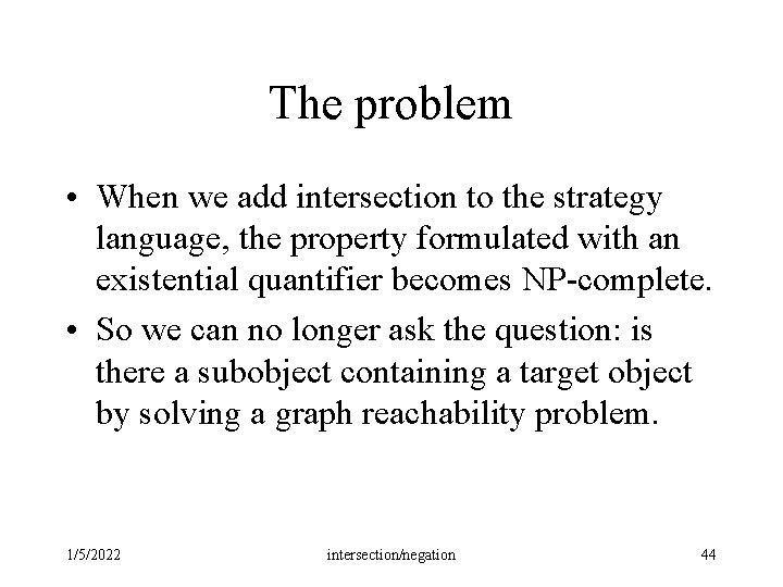 The problem • When we add intersection to the strategy language, the property formulated The problem • When we add intersection to the strategy language, the property formulated