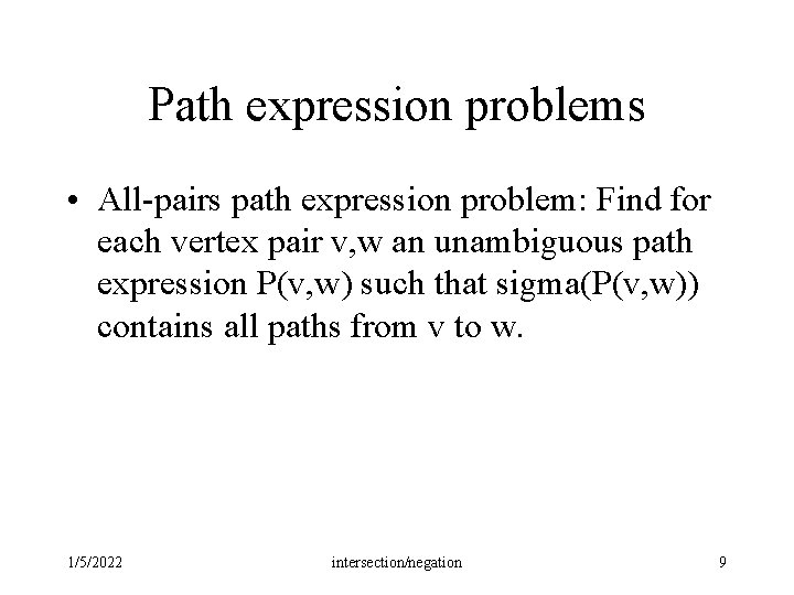 Path expression problems • All-pairs path expression problem: Find for each vertex pair v, Path expression problems • All-pairs path expression problem: Find for each vertex pair v,