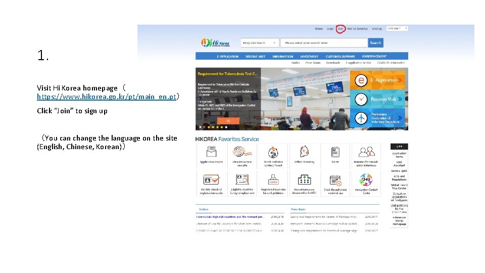 1. Visit Hi Korea homepage（ https: //www. hikorea. go. kr/pt/main_en. pt） Click “Join” to
