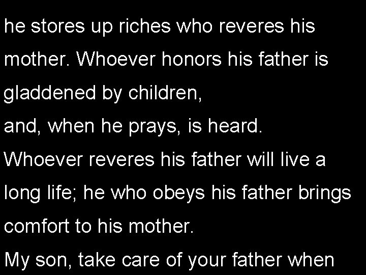 he stores up riches who reveres his mother. Whoever honors his father is gladdened
