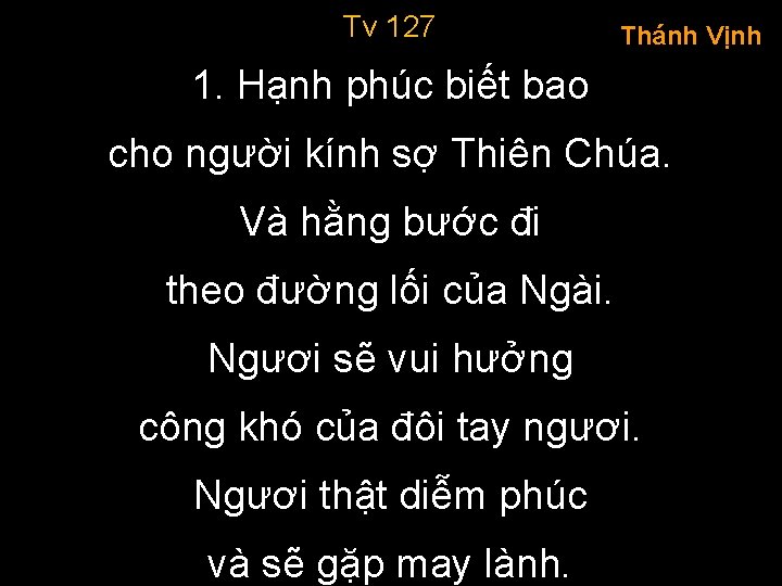 Tv 127 Thánh Vịnh 1. Hạnh phúc biết bao cho người kính sợ Thiên