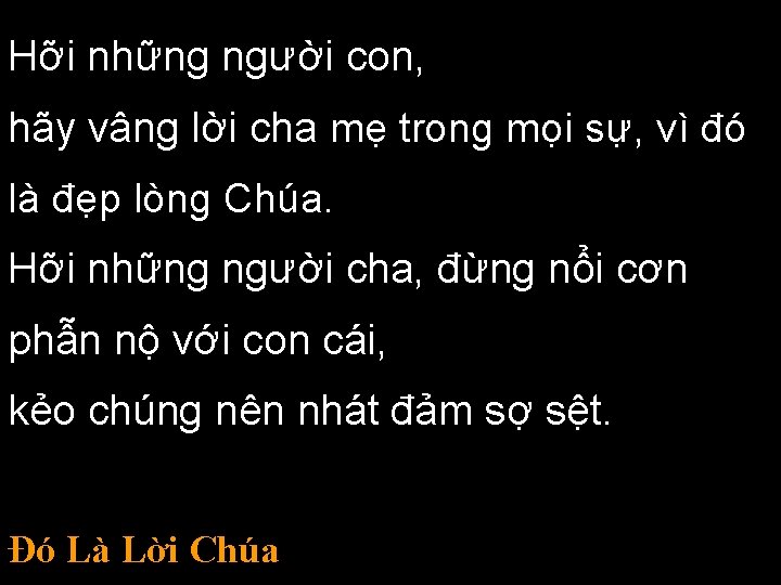 Hỡi những người con, hãy vâng lời cha mẹ trong mọi sự, vì đó