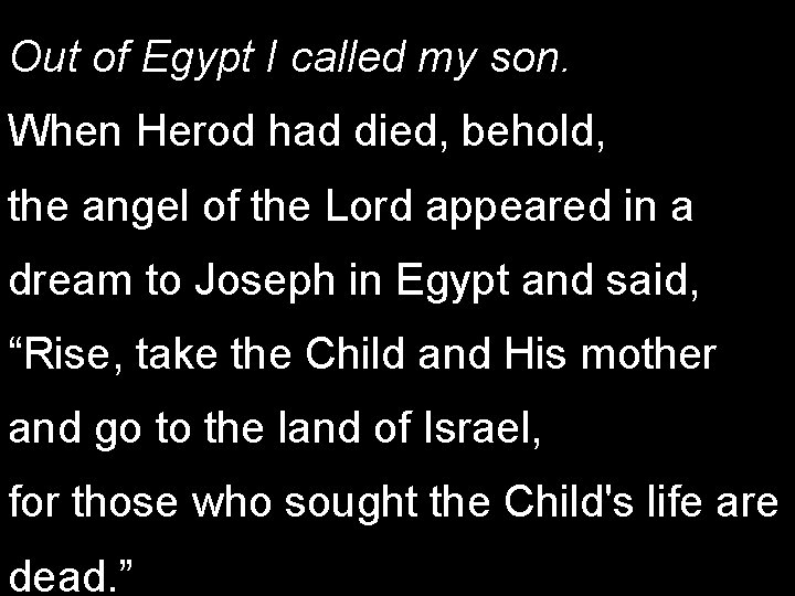 Out of Egypt I called my son. When Herod had died, behold, the angel