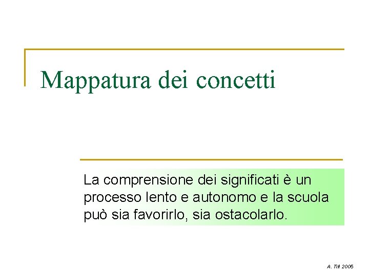 Mappatura dei concetti La comprensione dei significati è un processo lento e autonomo e