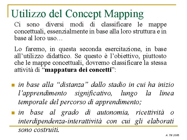 Utilizzo del Concept Mapping Ci sono diversi modi di classificare le mappe concettuali, essenzialmente