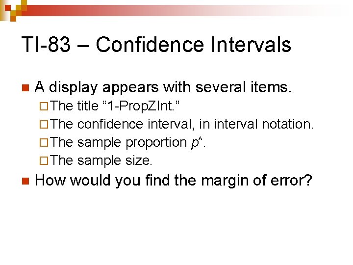 TI-83 – Confidence Intervals n A display appears with several items. ¨ The title