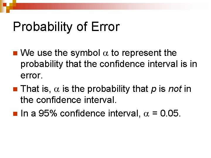 Probability of Error We use the symbol to represent the probability that the confidence