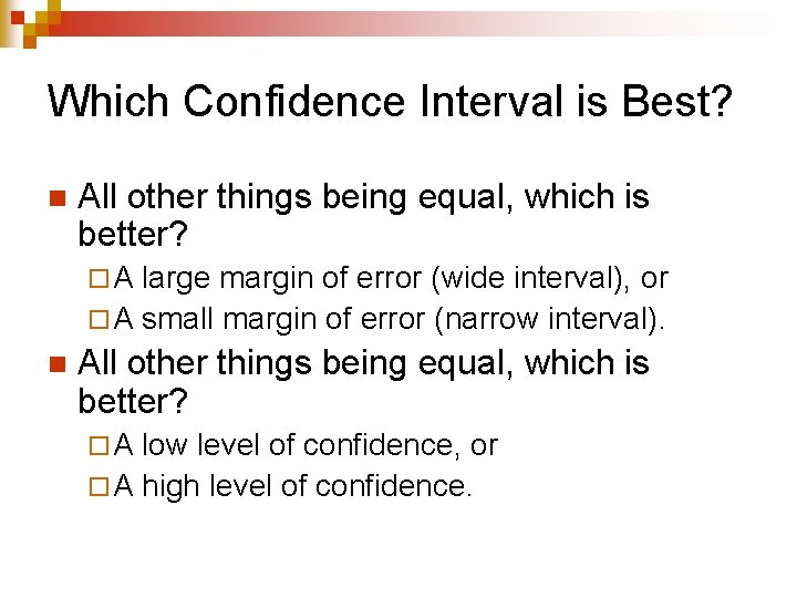 Which Confidence Interval is Best? n All other things being equal, which is better?