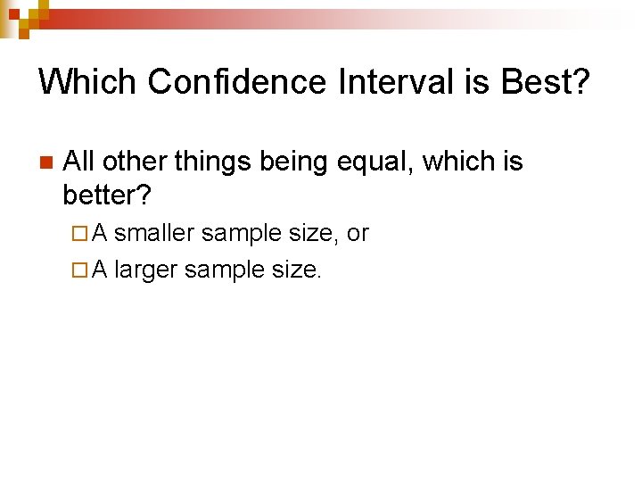 Which Confidence Interval is Best? n All other things being equal, which is better?