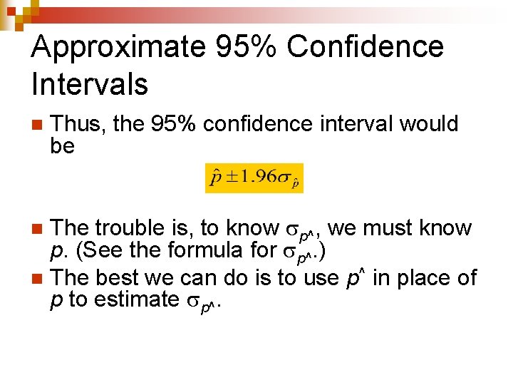 Approximate 95% Confidence Intervals n Thus, the 95% confidence interval would be The trouble