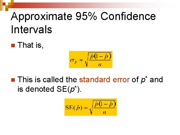 Approximate 95% Confidence Intervals n That is, n This is called the standard error