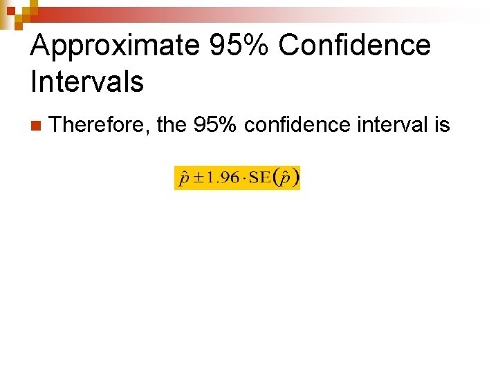 Approximate 95% Confidence Intervals n Therefore, the 95% confidence interval is 