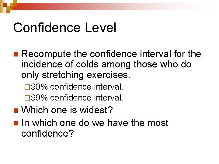 Confidence Level n Recompute the confidence interval for the incidence of colds among those