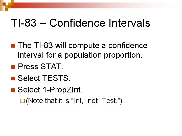 TI-83 – Confidence Intervals The TI-83 will compute a confidence interval for a population