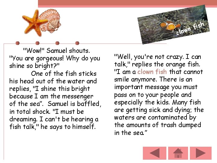 fish n low c "Wow!" Samuel shouts. "You are gorgeous! Why do you shine