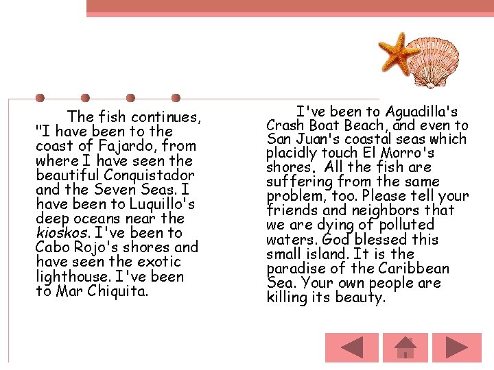 The fish continues, "I have been to the coast of Fajardo, from where I