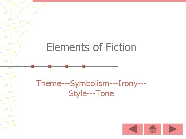 Elements of Fiction Theme---Symbolism---Irony--Style---Tone 