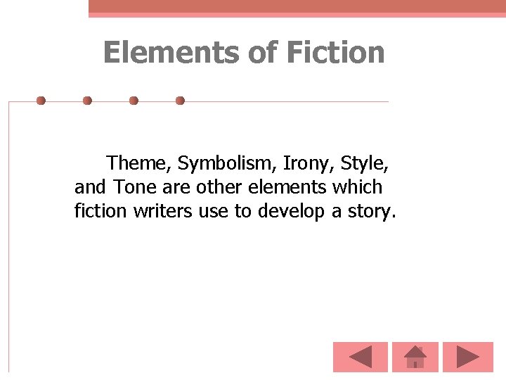 Elements of Fiction Theme, Symbolism, Irony, Style, and Tone are other elements which fiction