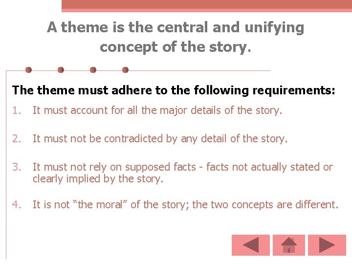 A theme is the central and unifying concept of the story. The theme must