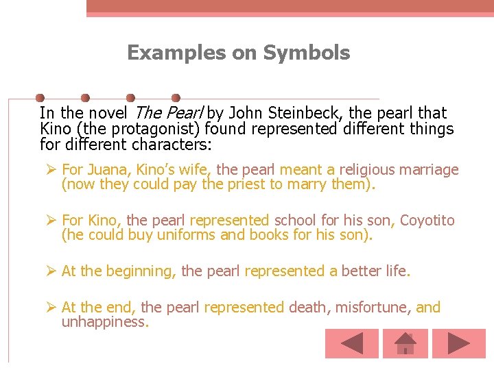 Examples on Symbols In the novel The Pearl by John Steinbeck, the pearl that