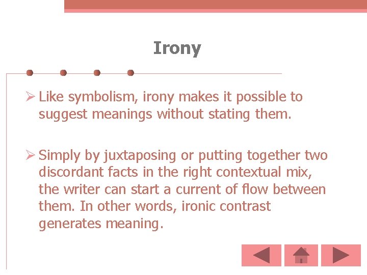 Irony Ø Like symbolism, irony makes it possible to suggest meanings without stating them.