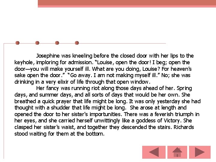 Josephine was kneeling before the closed door with her lips to the keyhole, imploring