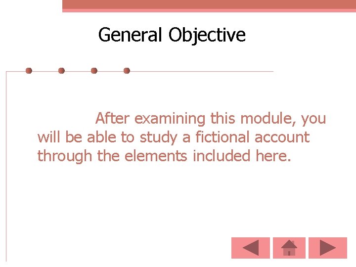 General Objective After examining this module, you will be able to study a fictional