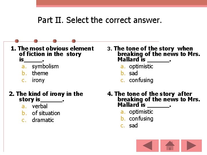 Part II. Select the correct answer. 1. The most obvious element of fiction in