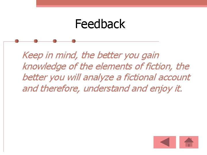 Feedback Keep in mind, the better you gain knowledge of the elements of fiction,