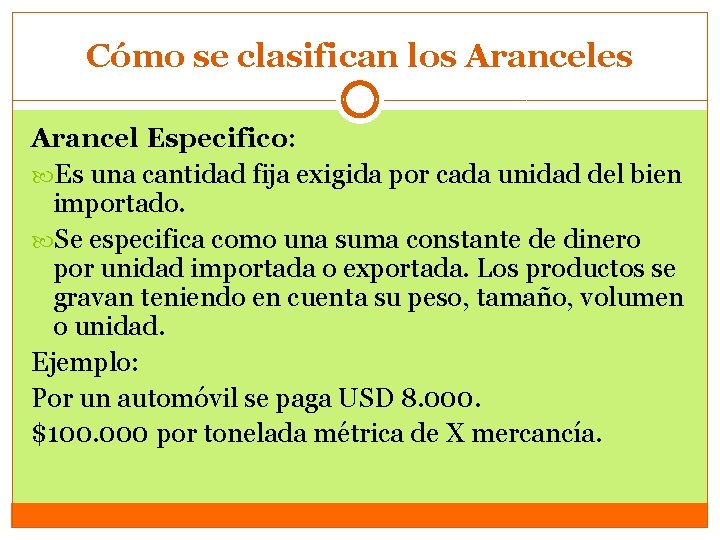 Cómo se clasifican los Aranceles Arancel Especifico: Es una cantidad fija exigida por cada
