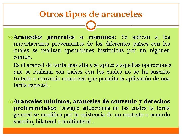 Otros tipos de aranceles Aranceles generales o comunes: Se aplican a las importaciones provenientes