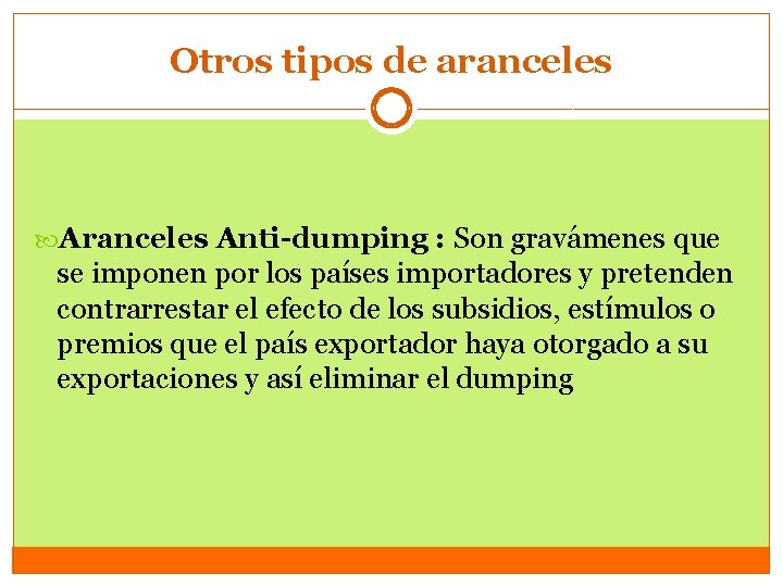 Otros tipos de aranceles Aranceles Anti-dumping : Son gravámenes que se imponen por los