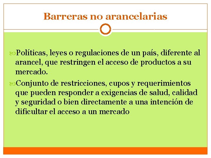 Barreras no arancelarias Políticas, leyes o regulaciones de un país, diferente al arancel, que