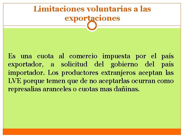 Limitaciones voluntarias a las exportaciones Es una cuota al comercio impuesta por el país