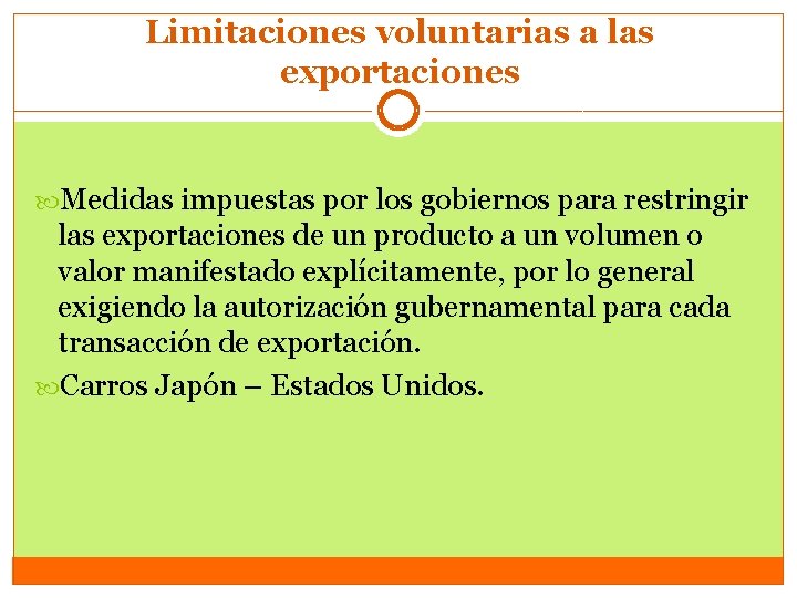 Limitaciones voluntarias a las exportaciones Medidas impuestas por los gobiernos para restringir las exportaciones