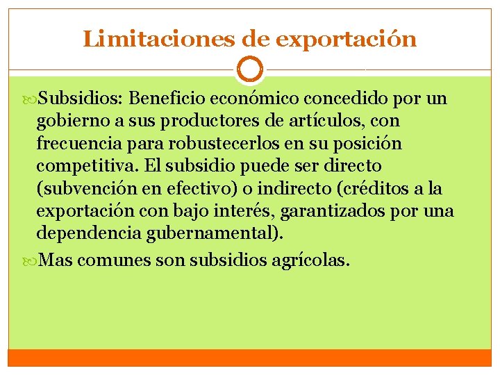 Limitaciones de exportación Subsidios: Beneficio económico concedido por un gobierno a sus productores de