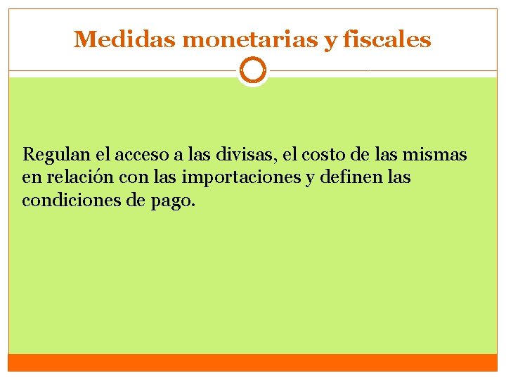 Medidas monetarias y fiscales Regulan el acceso a las divisas, el costo de las