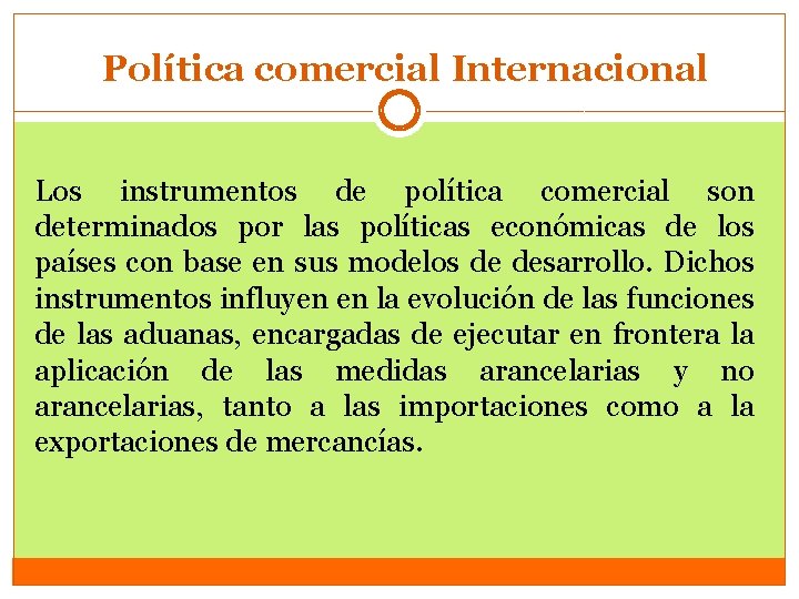 Política comercial Internacional Los instrumentos de política comercial son determinados por las políticas económicas