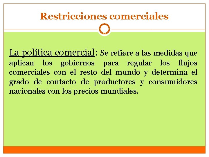 Restricciones comerciales La política comercial: Se refiere a las medidas que aplican los gobiernos