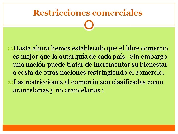 Restricciones comerciales Hasta ahora hemos establecido que el libre comercio es mejor que la