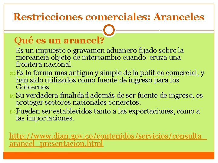 Restricciones comerciales: Aranceles Qué es un arancel? Es un impuesto o gravamen aduanero fijado