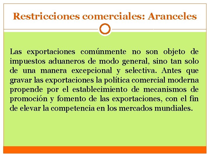 Restricciones comerciales: Aranceles Las exportaciones comúnmente no son objeto de impuestos aduaneros de modo